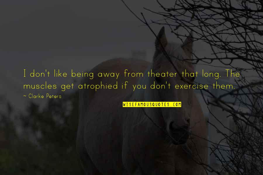 Furbelowed Quotes By Clarke Peters: I don't like being away from theater that Furbelowed Quotes By Clarke Peters: I don't like being away from theater that