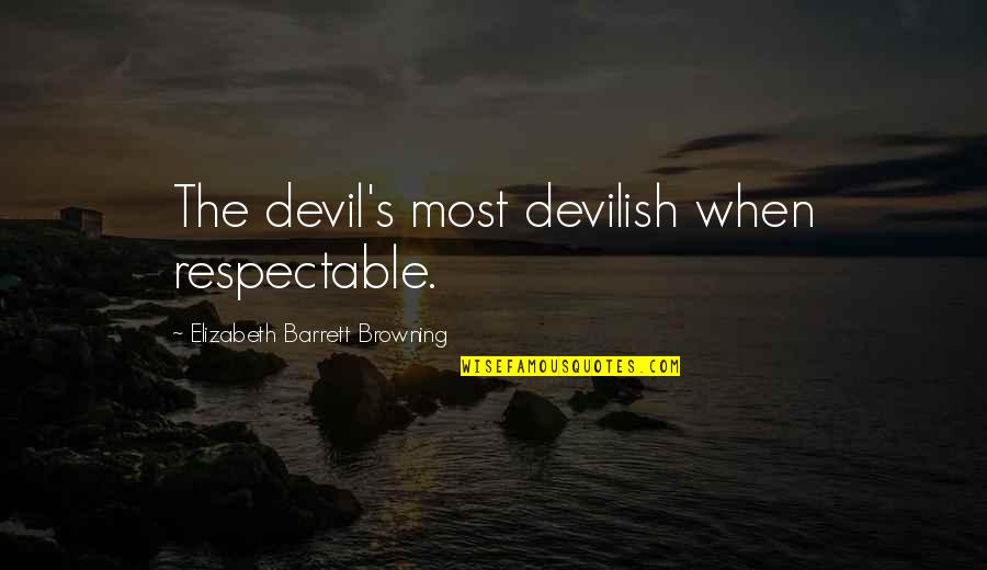 Furbelowed Quotes By Elizabeth Barrett Browning: The devil's most devilish when respectable. Furbelowed Quotes By Elizabeth Barrett Browning: The devil's most devilish when respectable.