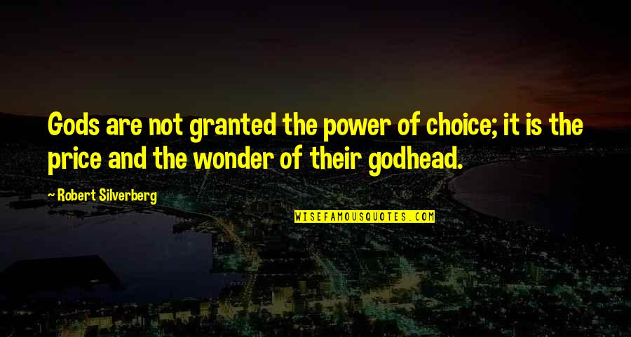Furbelowed Quotes By Robert Silverberg: Gods are not granted the power of choice; Furbelowed Quotes By Robert Silverberg: Gods are not granted the power of choice;