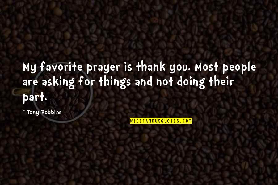 Furbelowed Quotes By Tony Robbins: My favorite prayer is thank you. Most people Furbelowed Quotes By Tony Robbins: My favorite prayer is thank you. Most people