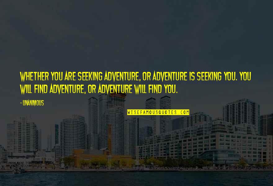 Furbelowed Quotes By Unanimous: Whether you are seeking adventure, or adventure is Furbelowed Quotes By Unanimous: Whether you are seeking adventure, or adventure is