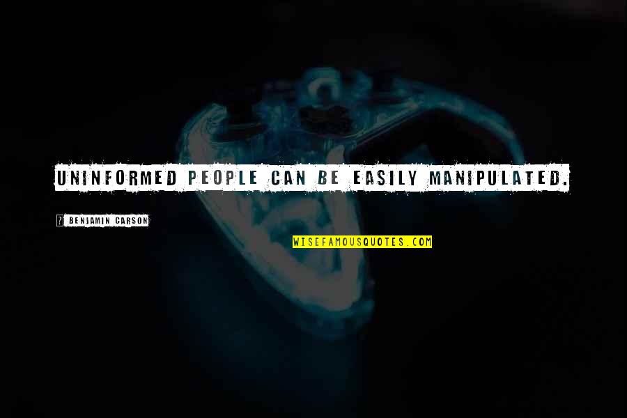 Furbelows Quotes By Benjamin Carson: Uninformed people can be easily manipulated. Furbelows Quotes By Benjamin Carson: Uninformed people can be easily manipulated.