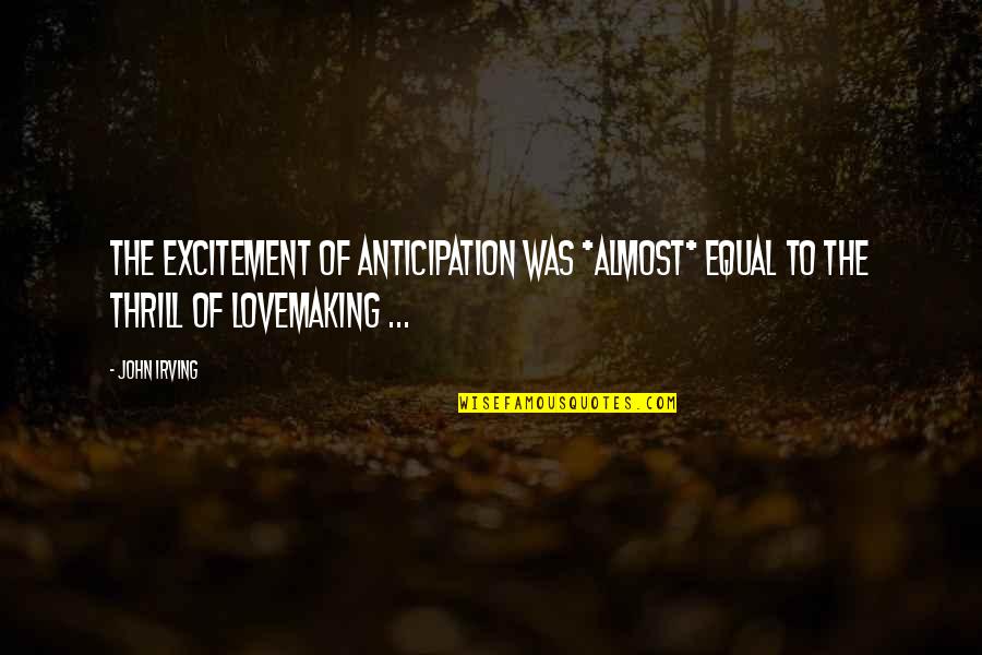 Furbies 2020 Quotes By John Irving: The excitement of anticipation was *almost* equal to