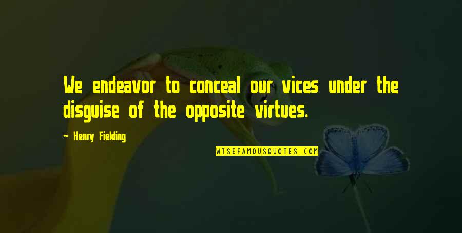 Furbizia Pronunciation Quotes By Henry Fielding: We endeavor to conceal our vices under the