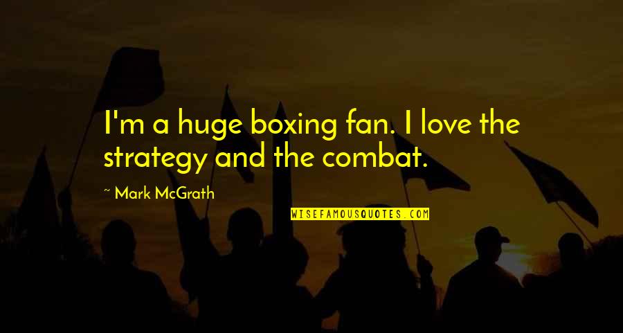 Furbizia Pronunciation Quotes By Mark McGrath: I'm a huge boxing fan. I love the