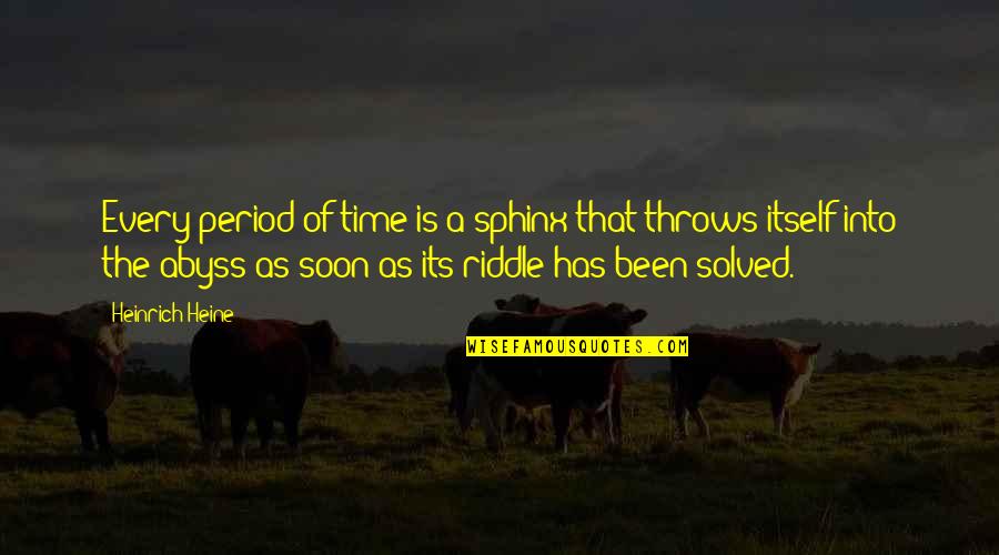 Furburgers Quotes By Heinrich Heine: Every period of time is a sphinx that Furburgers Quotes By Heinrich Heine: Every period of time is a sphinx that