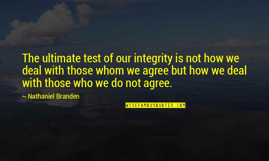 Furby Boom Quotes By Nathaniel Branden: The ultimate test of our integrity is not