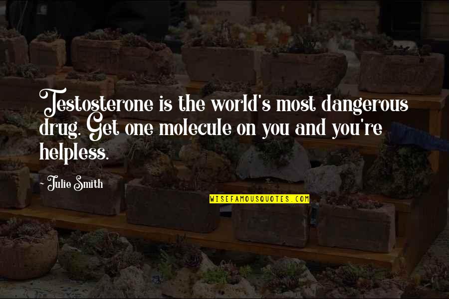 Furby Quotes By Julie Smith: Testosterone is the world's most dangerous drug. Get