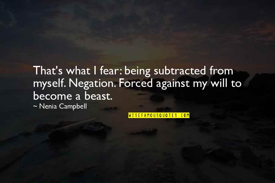 Furca Quotes By Nenia Campbell: That's what I fear: being subtracted from myself.