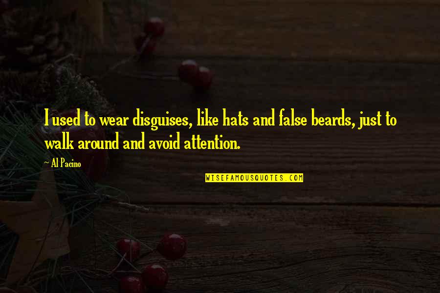 Furcate Quotes By Al Pacino: I used to wear disguises, like hats and Furcate Quotes By Al Pacino: I used to wear disguises, like hats and