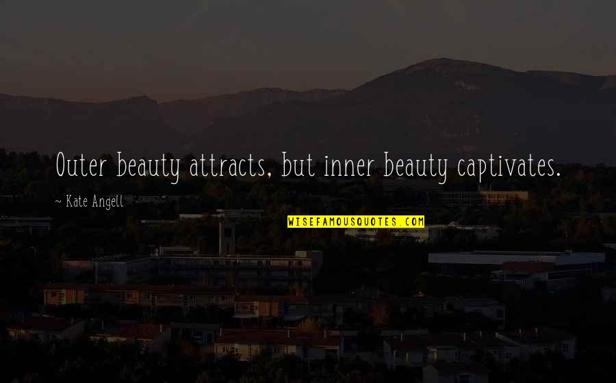 Furchtenicht Quotes By Kate Angell: Outer beauty attracts, but inner beauty captivates. Furchtenicht Quotes By Kate Angell: Outer beauty attracts, but inner beauty captivates.