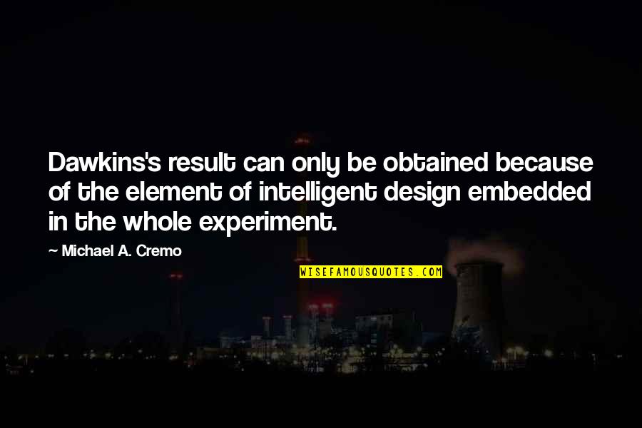 Furcon Quotes By Michael A. Cremo: Dawkins's result can only be obtained because of Furcon Quotes By Michael A. Cremo: Dawkins's result can only be obtained because of