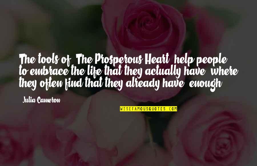 Furedi Baja Quotes By Julia Cameron: The tools of 'The Prosperous Heart' help people Furedi Baja Quotes By Julia Cameron: The tools of 'The Prosperous Heart' help people