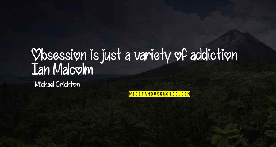 Fureter Quotes By Michael Crichton: Obsession is just a variety of addiction ~