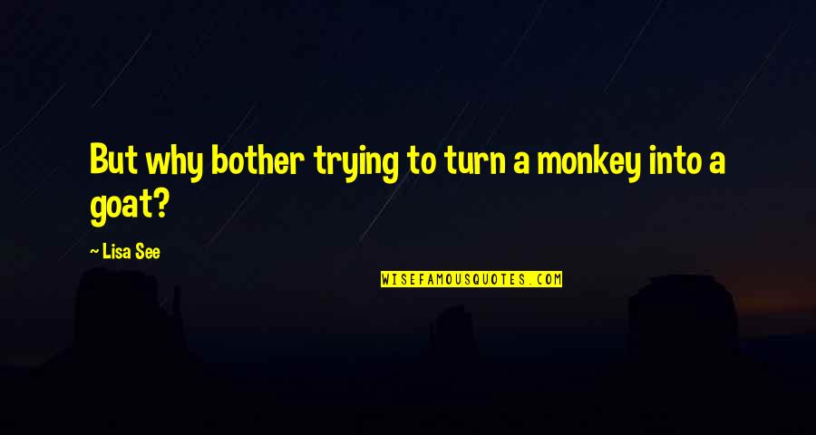 Fureur Du Quotes By Lisa See: But why bother trying to turn a monkey