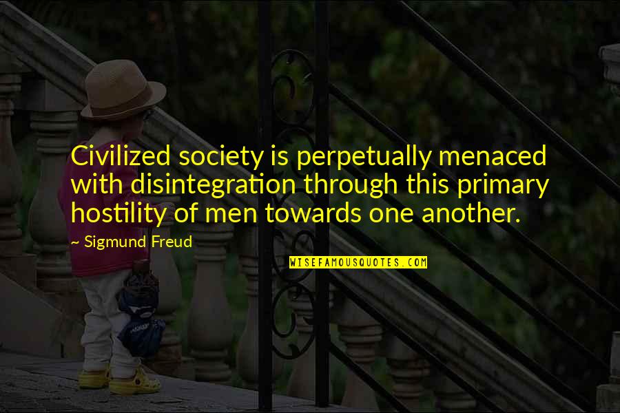 Fureur Du Quotes By Sigmund Freud: Civilized society is perpetually menaced with disintegration through