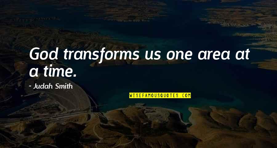 Furgiuele Miriam Quotes By Judah Smith: God transforms us one area at a time.