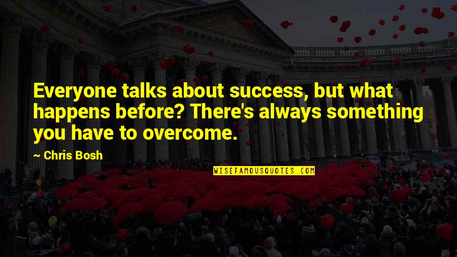 Furgolion Quotes By Chris Bosh: Everyone talks about success, but what happens before? Furgolion Quotes By Chris Bosh: Everyone talks about success, but what happens before?