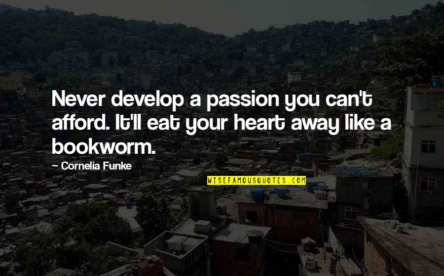 Furgoneta In English Quotes By Cornelia Funke: Never develop a passion you can't afford. It'll