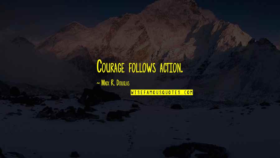 Furgoneta In English Quotes By Mack R. Douglas: Courage follows action.