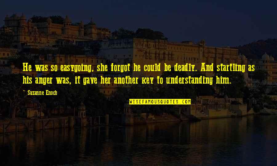 Furia Quotes By Suzanne Enoch: He was so easygoing, she forgot he could Furia Quotes By Suzanne Enoch: He was so easygoing, she forgot he could