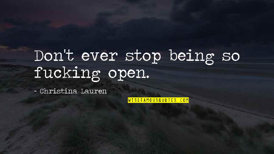Furibundos Quotes By Christina Lauren: Don't ever stop being so fucking open. Furibundos Quotes By Christina Lauren: Don't ever stop being so fucking open.
