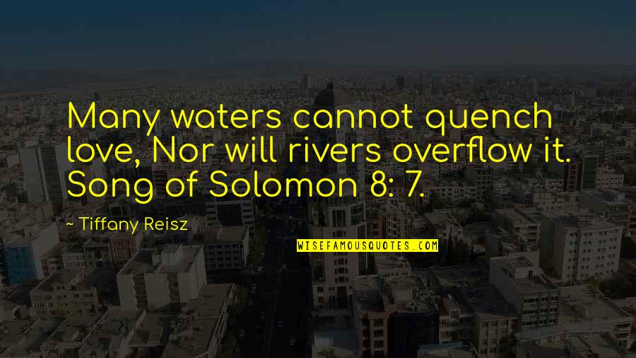 Furibundos Quotes By Tiffany Reisz: Many waters cannot quench love, Nor will rivers