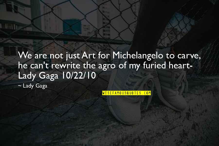 Furied Quotes By Lady Gaga: We are not just Art for Michelangelo to