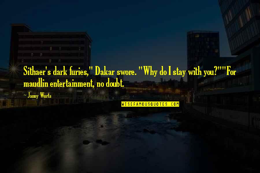 Furies Quotes By Janny Wurts: Sithaer's dark furies," Dakar swore. "Why do I