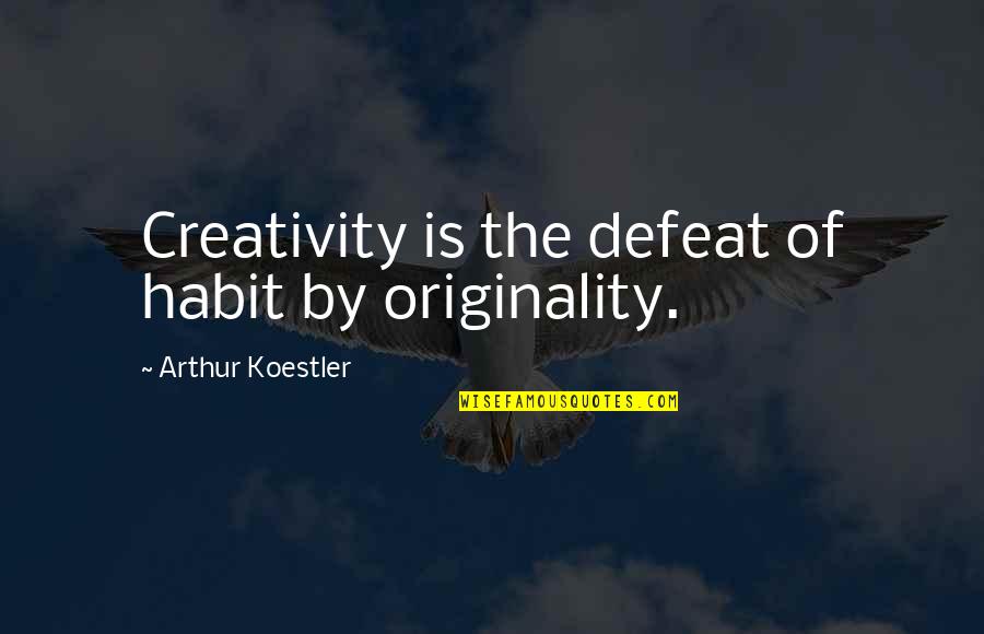 Furieuse En Quotes By Arthur Koestler: Creativity is the defeat of habit by originality.