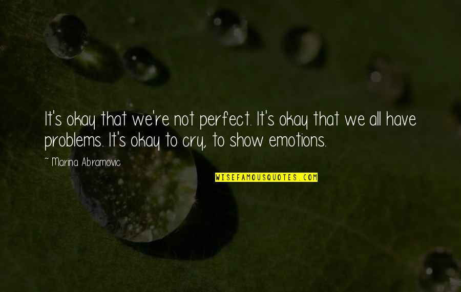 Furieuse En Quotes By Marina Abramovic: It's okay that we're not perfect. It's okay