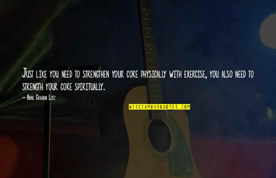 Furieux En Quotes By Anne Graham Lotz: Just like you need to strengthen your core Furieux En Quotes By Anne Graham Lotz: Just like you need to strengthen your core