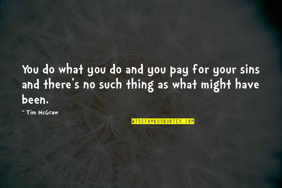 Furieux En Quotes By Tim McGraw: You do what you do and you pay