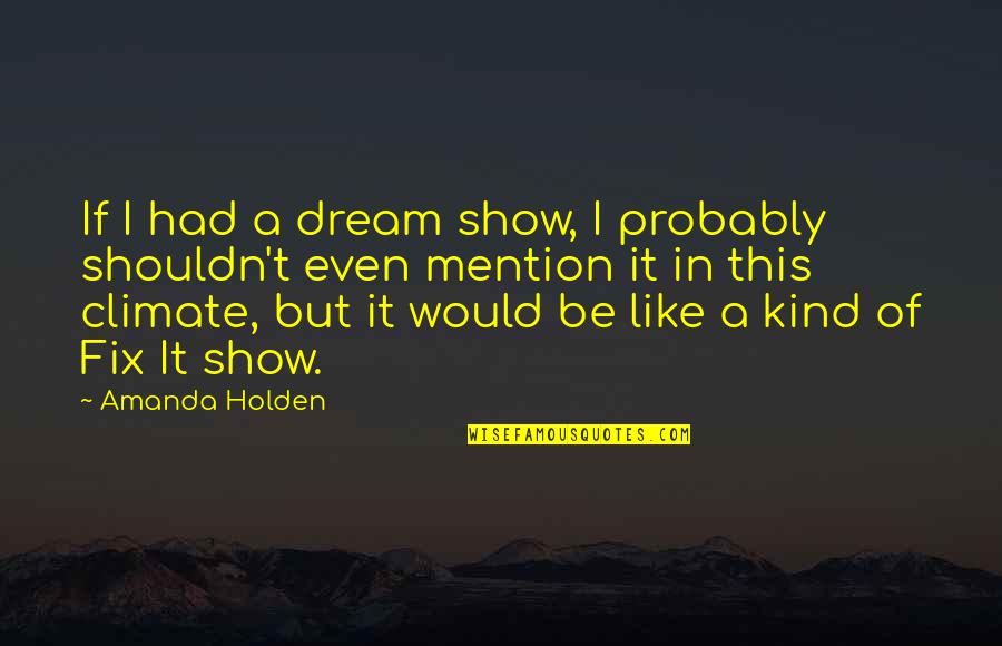 Furigana Means In Japanese Quotes By Amanda Holden: If I had a dream show, I probably Furigana Means In Japanese Quotes By Amanda Holden: If I had a dream show, I probably