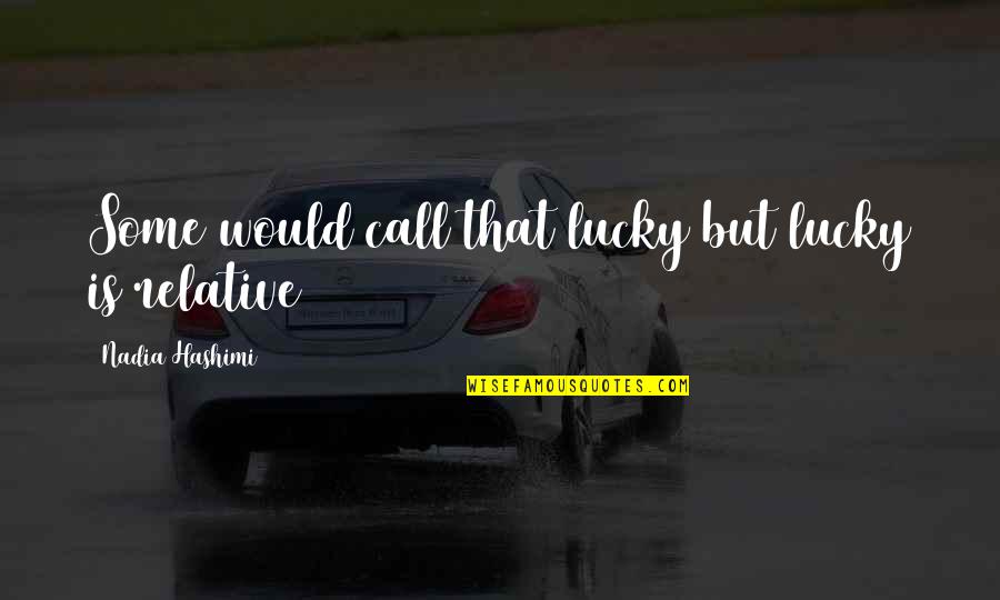 Furihata Kouki Quotes By Nadia Hashimi: Some would call that lucky but lucky is