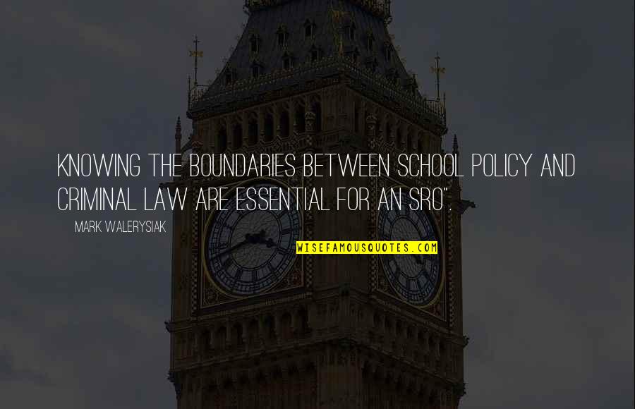 Furillo Boots Quotes By Mark Walerysiak: Knowing the boundaries between school policy and criminal