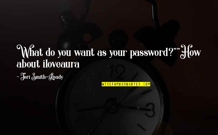 Furillo Quotes By Jeri Smith-Ready: What do you want as your password?""How about