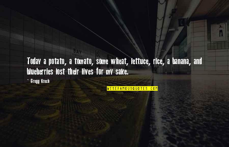 Furinos Quotes By Gregg Krech: Today a potato, a tomato, some wheat, lettuce,