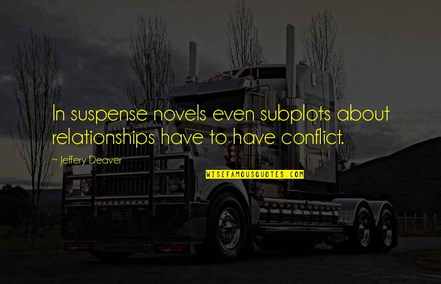 Furio Giunta Quotes By Jeffery Deaver: In suspense novels even subplots about relationships have