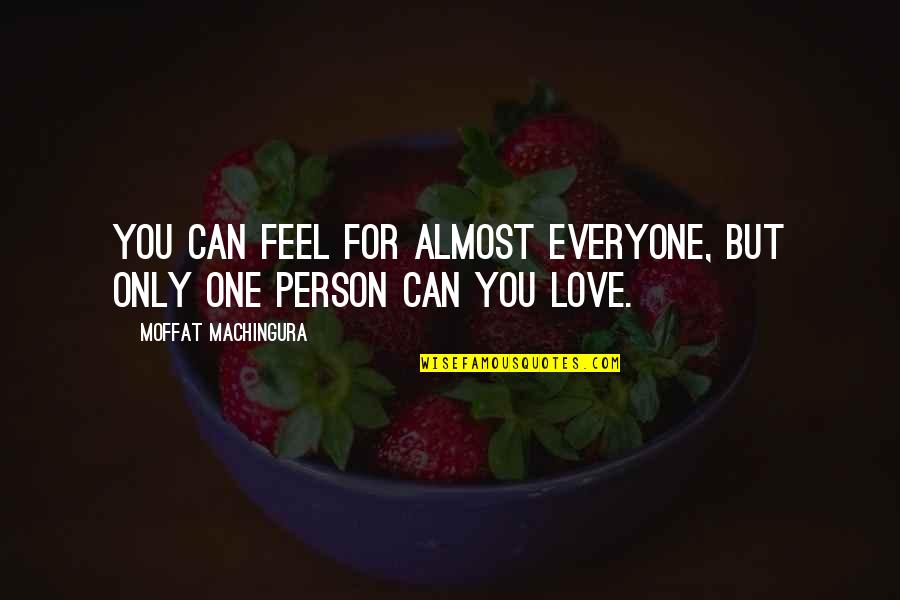 Furio Quotes By Moffat Machingura: You can feel for almost everyone, but only