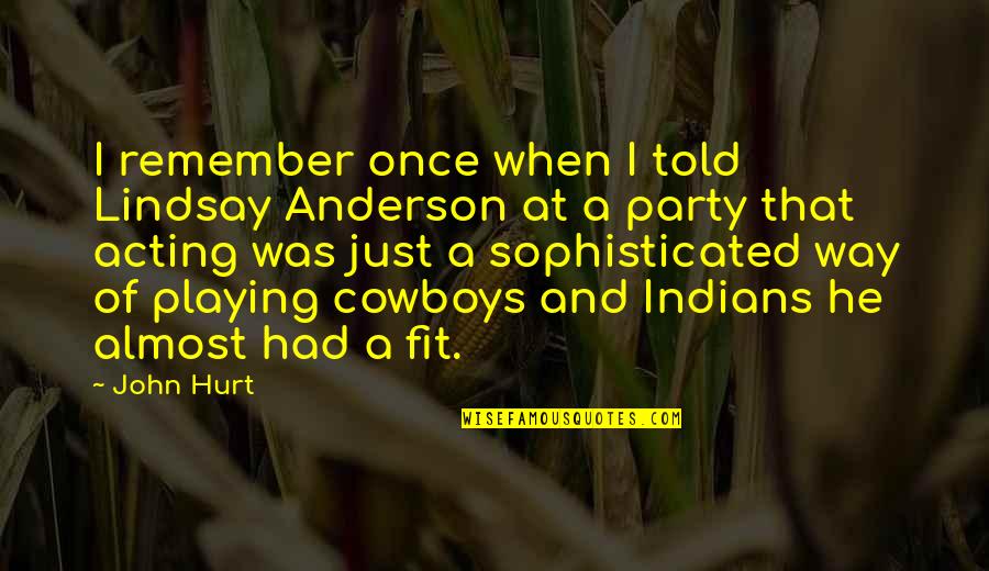 Furiosamente Quotes By John Hurt: I remember once when I told Lindsay Anderson Furiosamente Quotes By John Hurt: I remember once when I told Lindsay Anderson