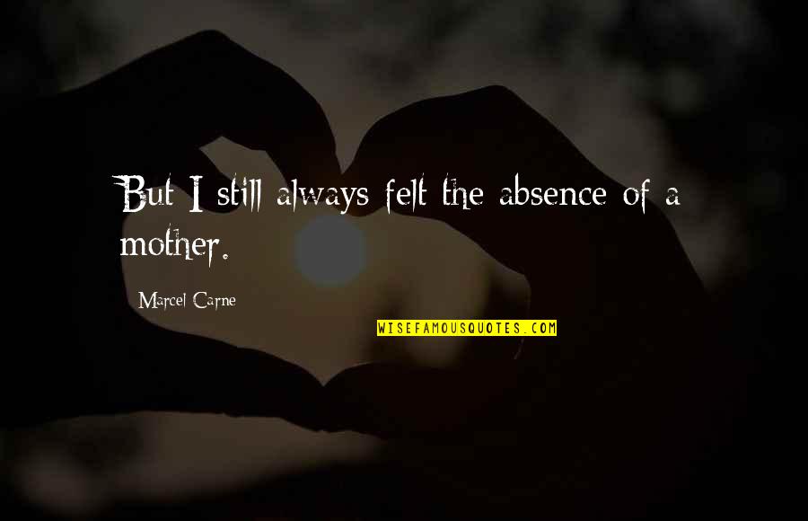 Furioso Dreadnought Quotes By Marcel Carne: But I still always felt the absence of