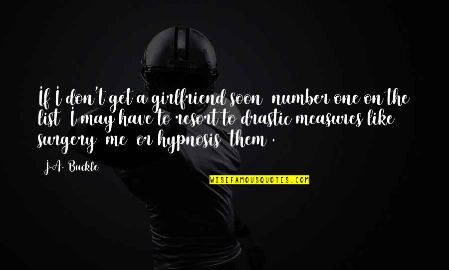 Furiosos 7 Quotes By J.A. Buckle: If I don't get a girlfriend soon (number