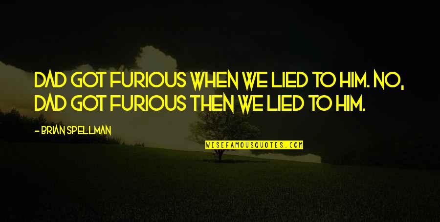 Furious 7 Quotes By Brian Spellman: Dad got furious when we lied to him.