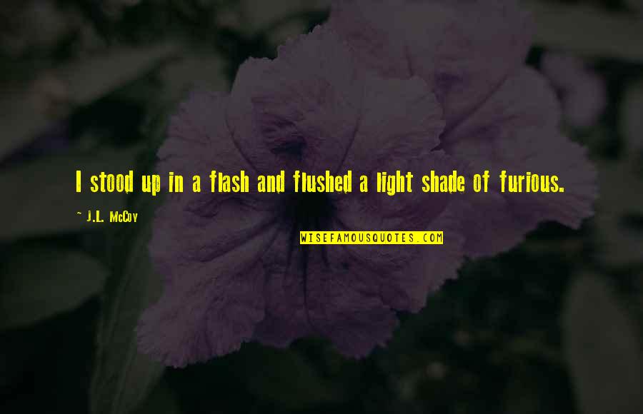 Furious Quotes By J.L. McCoy: I stood up in a flash and flushed