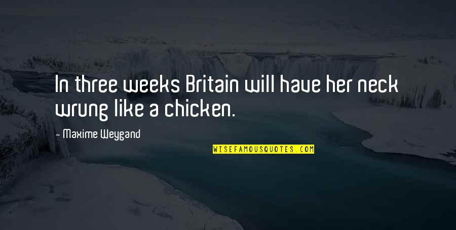Furiously Happy Quotes By Maxime Weygand: In three weeks Britain will have her neck Furiously Happy Quotes By Maxime Weygand: In three weeks Britain will have her neck