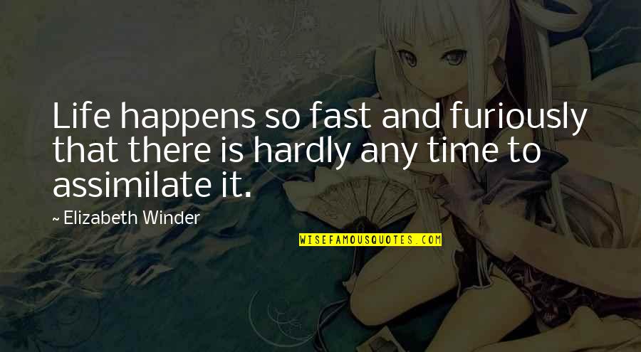 Furiously Quotes By Elizabeth Winder: Life happens so fast and furiously that there