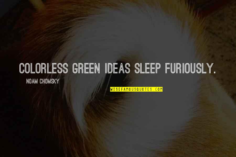 Furiously Quotes By Noam Chomsky: Colorless green ideas sleep furiously.