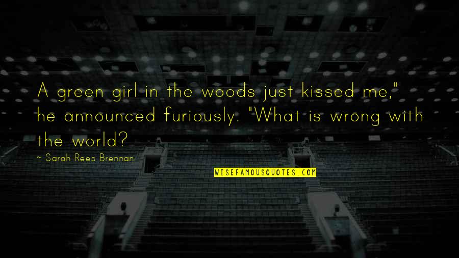 Furiously Quotes By Sarah Rees Brennan: A green girl in the woods just kissed