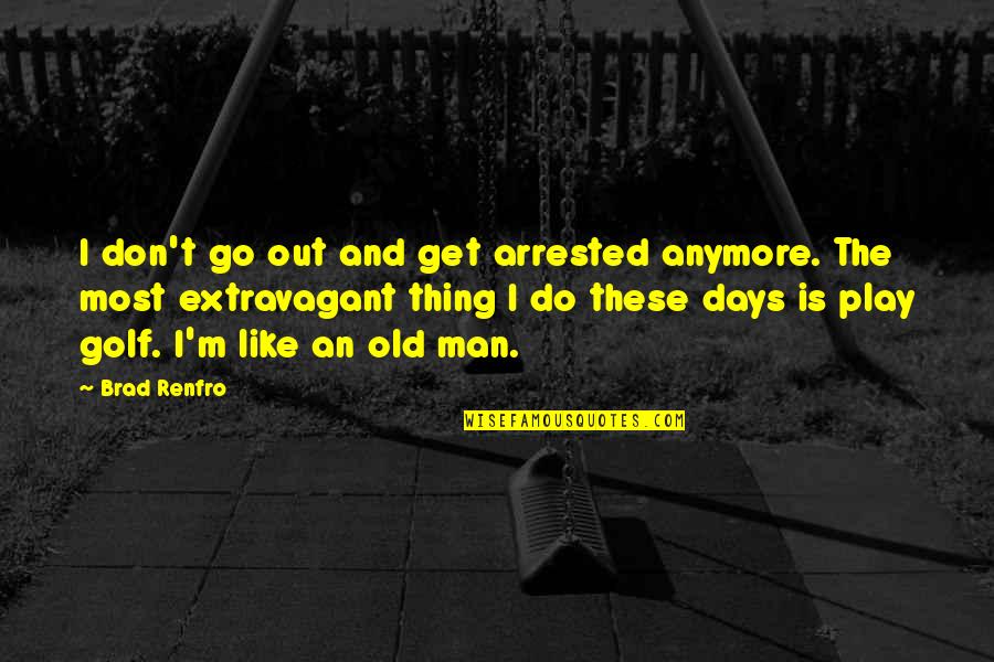 Furkat And Robbie Quotes By Brad Renfro: I don't go out and get arrested anymore. Furkat And Robbie Quotes By Brad Renfro: I don't go out and get arrested anymore.